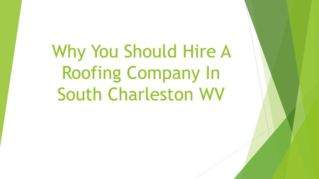 why you should hire a roofing company in south charleston wv
