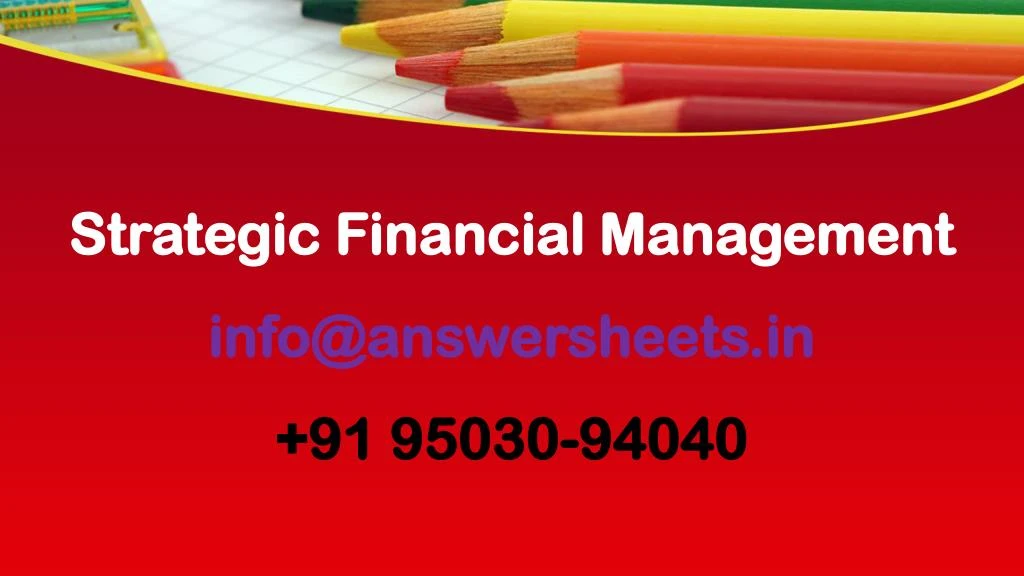 strategic financial management info@answersheets in 91 95030 94040