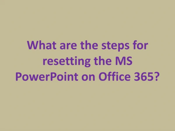 What are the steps for resetting the MS PowerPoint on Office 365?
