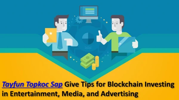 Tayfun Topkoc Sap GiveTips for Blockchain Investing in Entertainment, Media, and Advertising