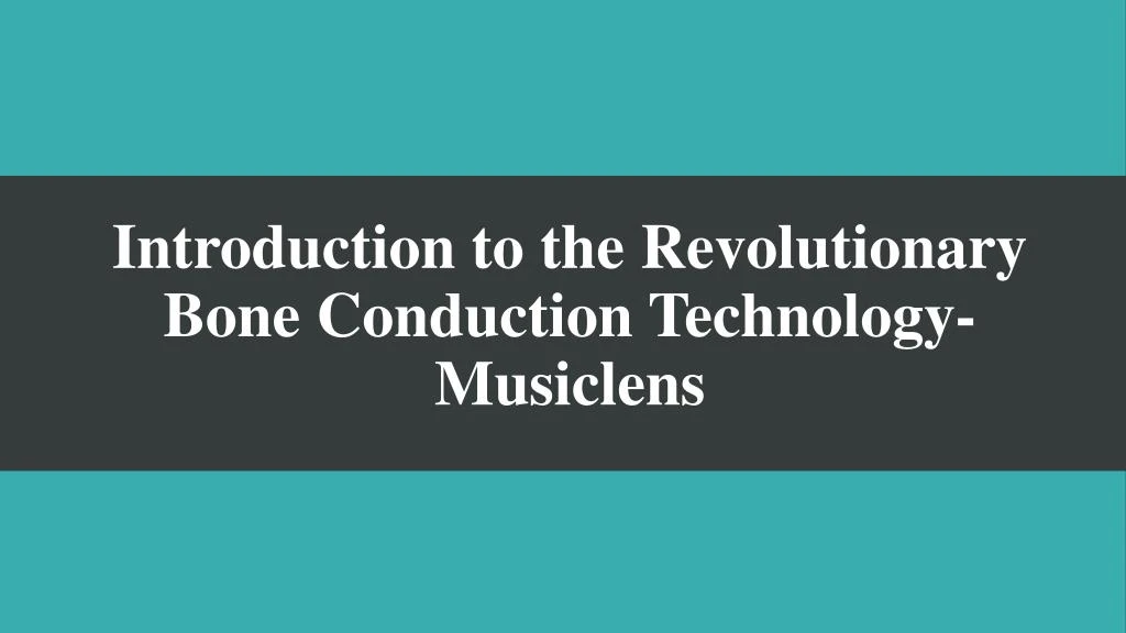 introduction to the revolutionary bone conduction technology musiclens