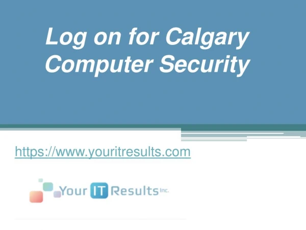 Log on for Calgary Computer Security - www.youritresults.com