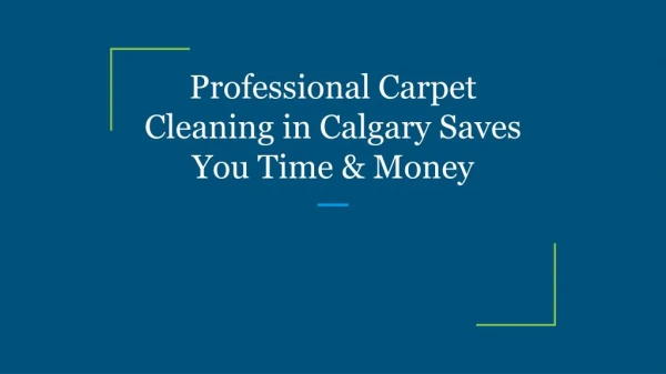 Professional Carpet Cleaning in Calgary Saves You Time & Money