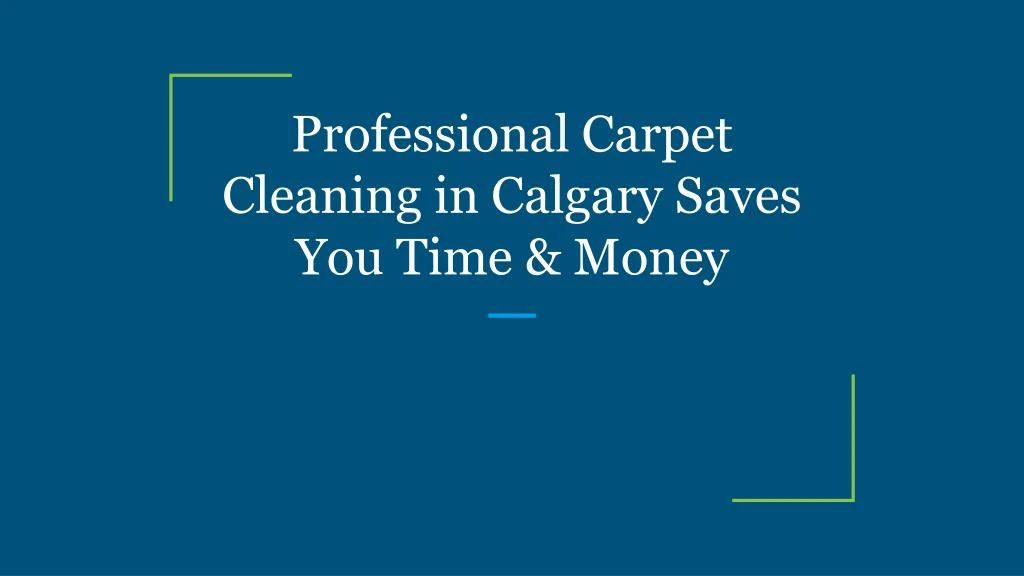 professional carpet cleaning in calgary saves you time money