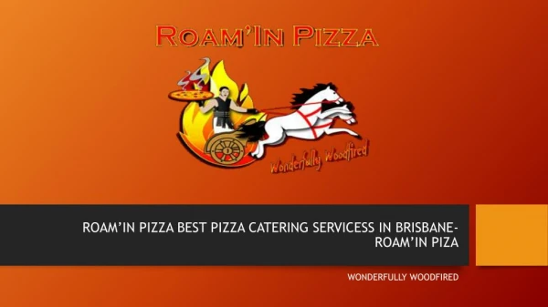 Pizza Catering Brisbane - Roamin Pizza