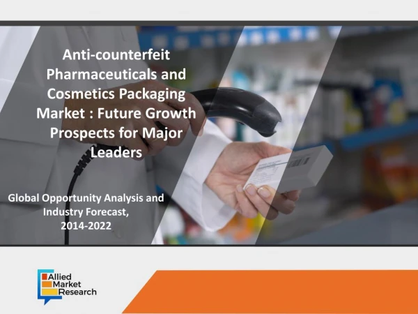 Anti-Counterfeit Pharmaceutical and Cosmetics Packaging Market is Expected to Reach $80.2 Billion