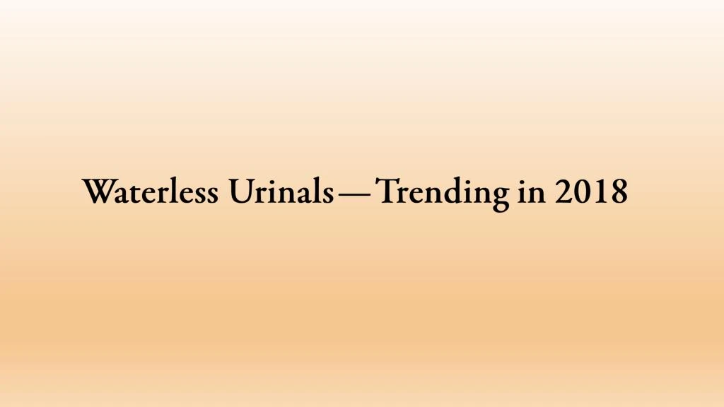 waterless urinals trending in 2018