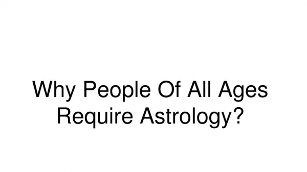 Why People Of All Ages Require Astrology?