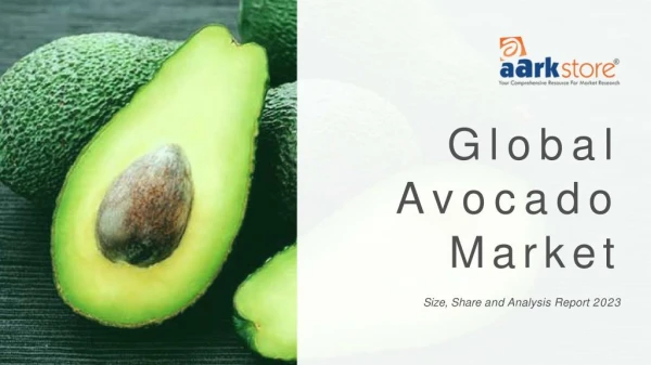 Global avocado market size, share and analysis report 2023