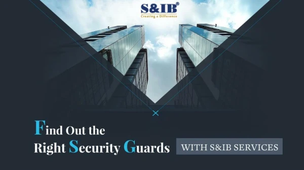 Find Out the Right Security Guards With S&IB Services