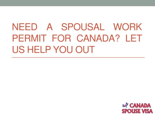 Need a Spousal Work Permit for Canada? Let Us Help You Out!