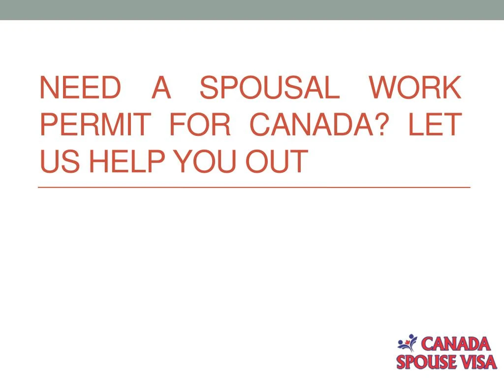 need a spousal work permit for canada let us help you out