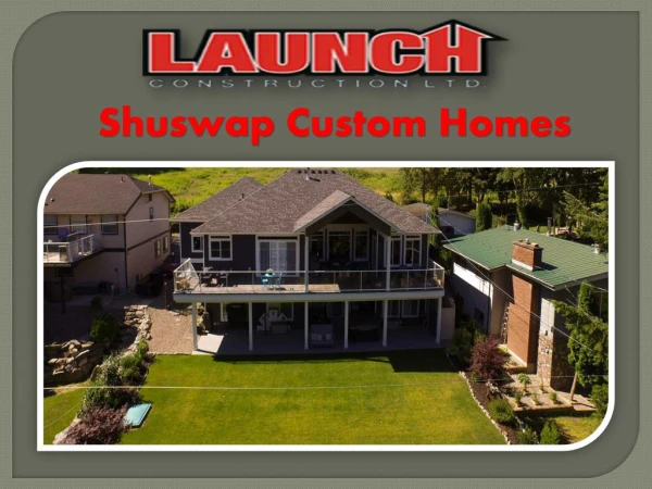 Shuswap Luxury Homes - Launch Construction