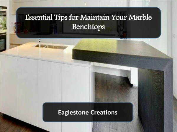 Essential Tips for Maintain Your Marble Benchtops - Eaglestone Creations