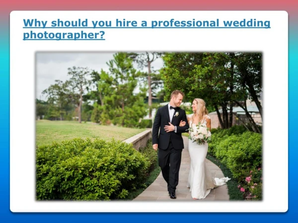 Why should you hire a professional wedding photographer?