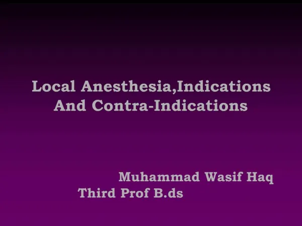 Local Anesthesia,Indications And Contra-Indications Muhammad Wasif Haq
