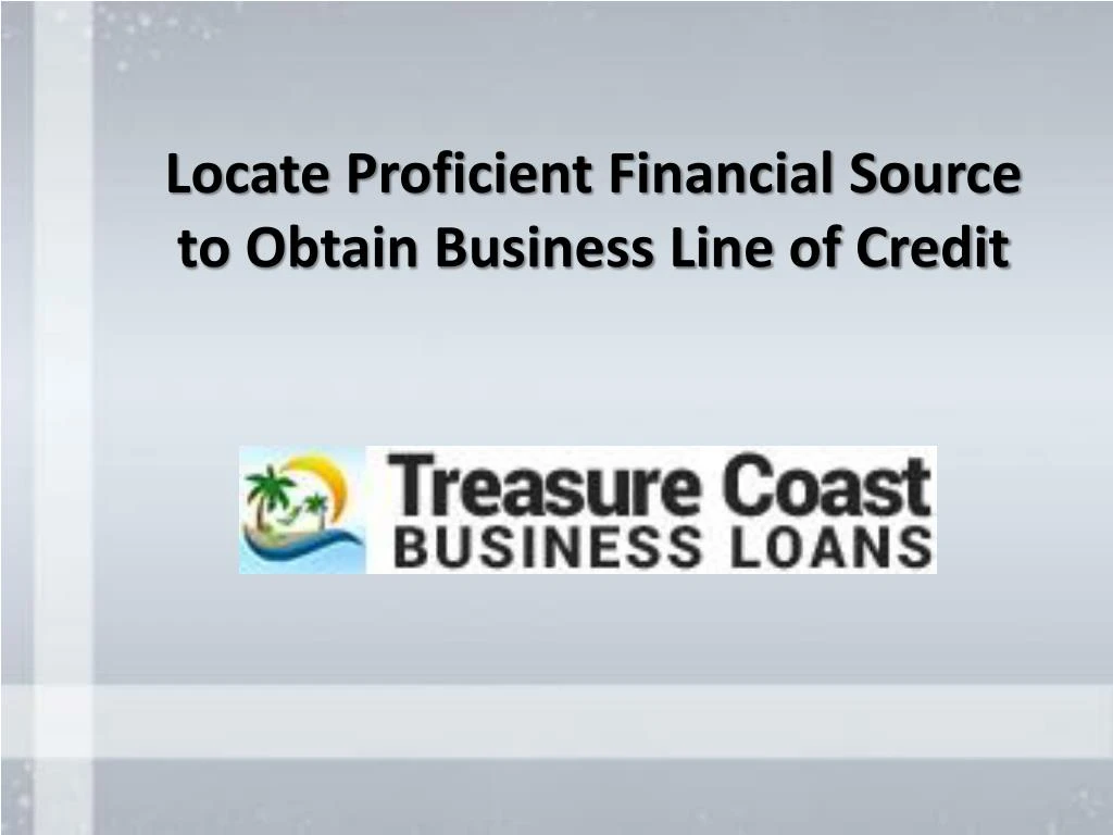 locate proficient financial source to obtain business line of credit
