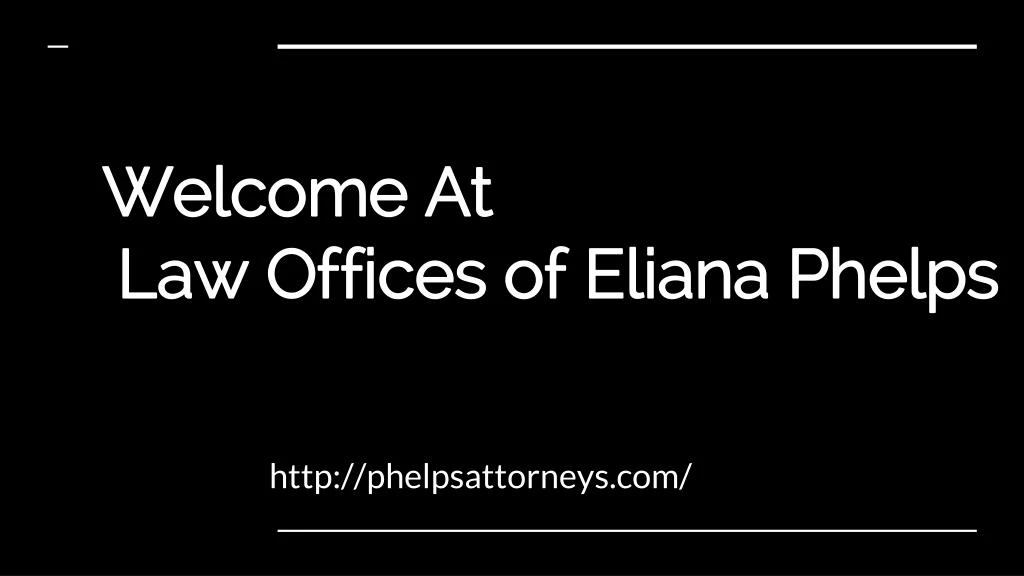 welcome at law offices of eliana phelps