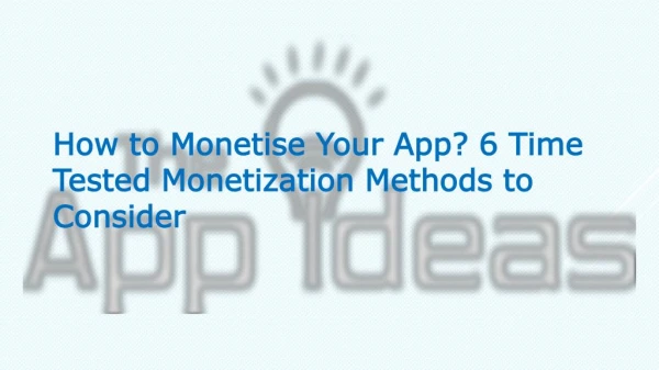 How to Monetise Your App? 6 Time Tested Monetization Methods to Consider