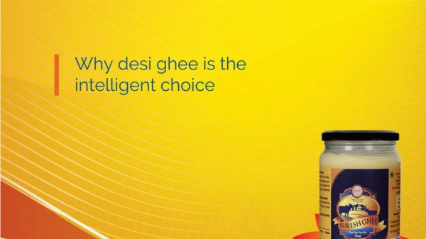 Why desi ghee is the intelligent choice