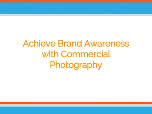Achieve Brand Awareness with Commercial Photography