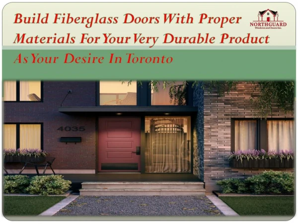 Build Fiberglass Doors With Proper Materials For Your Very Durable Product As Your Desire In Toronto
