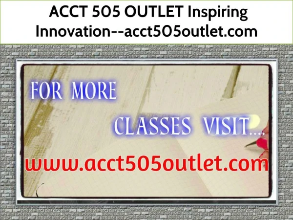ACCT 505 OUTLET Inspiring Innovation--acct505outlet.com