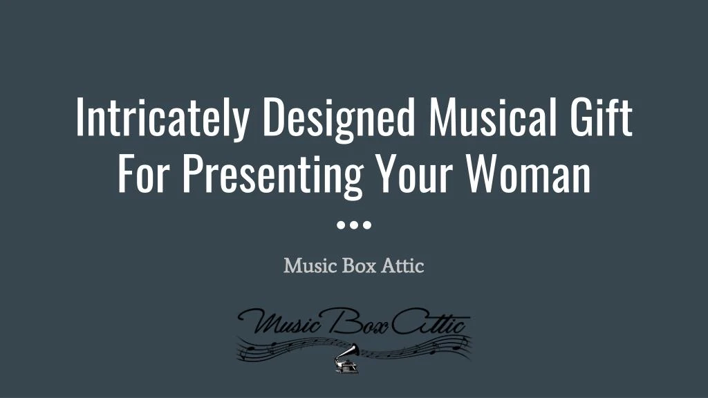 intricately designed musical gift for presenting your woman