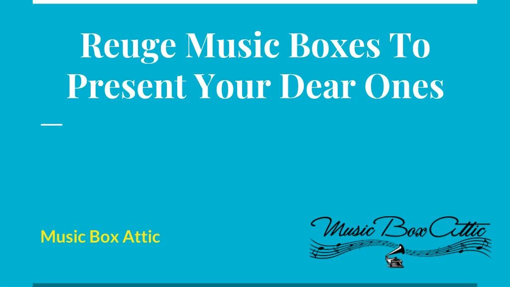 reuge music boxes to present your dear ones