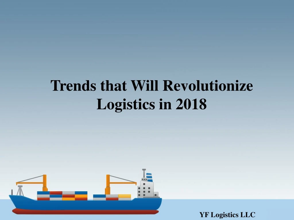 trends that will revolutionize logistics in 2018