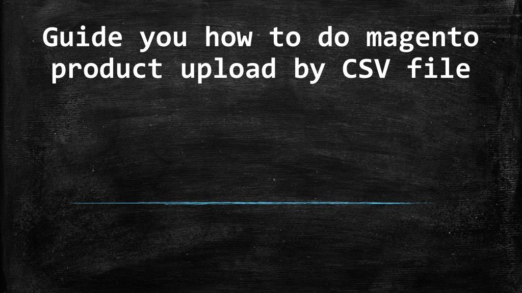 guide you how to do magento product upload by csv file