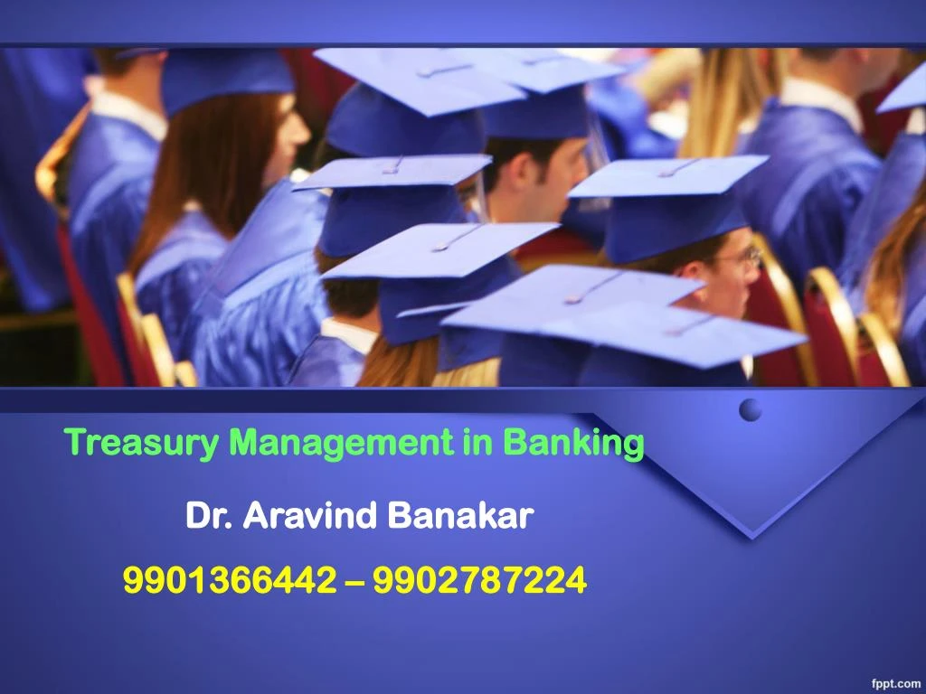 treasury management in banking dr aravind banakar 9901366442 9902787224