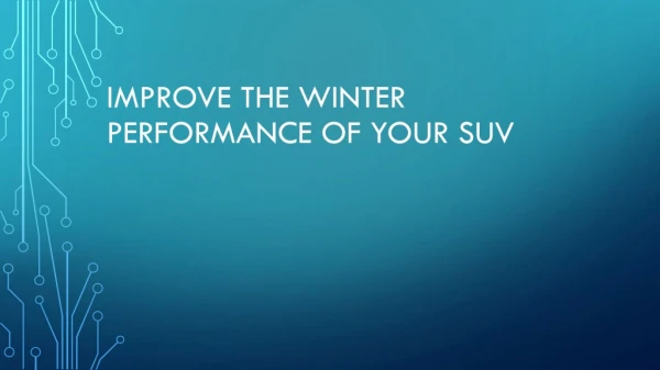 Improve The Winter Performance Of Your SUV