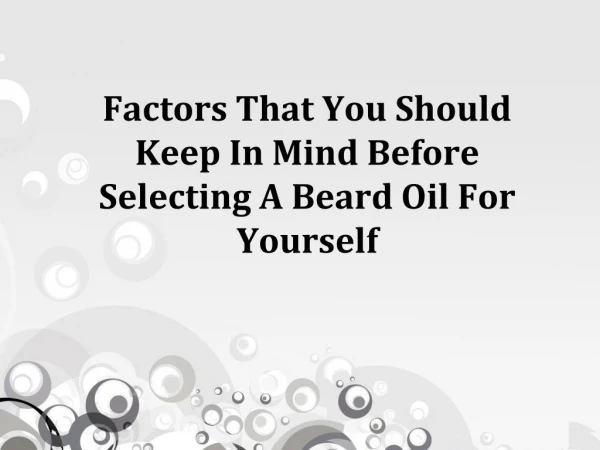 Factors That You Should Keep In Mind Before Selecting A Beard Oil For Yourself