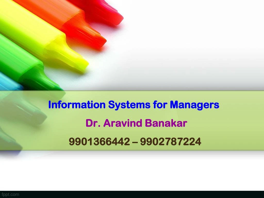 information systems for managers dr aravind banakar 9901366442 9902787224