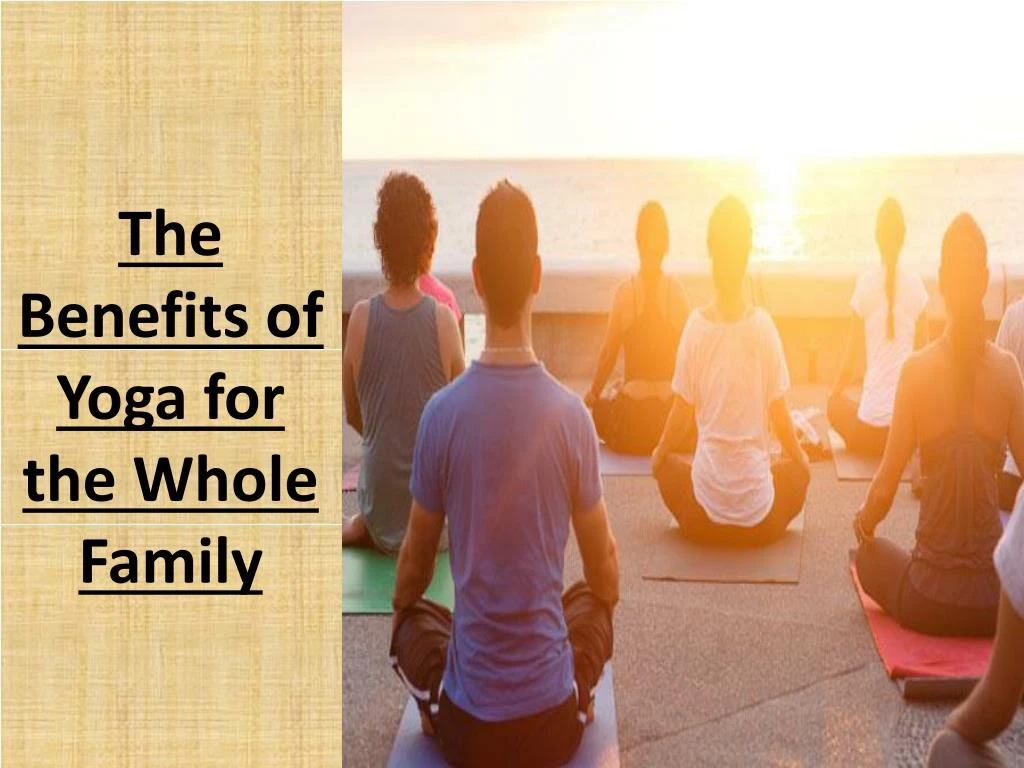 the benefits of yoga for the whole family