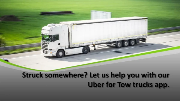 Struck somewhere? Let us help you with our Uber for Tow trucks app