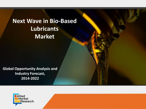 Bio-based Lubricants Market to Reach $2,799 Million by 2022