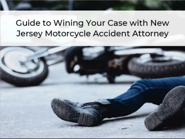 Guide to Winning Your Case with New Jersey Motorcycle Accident Attorney