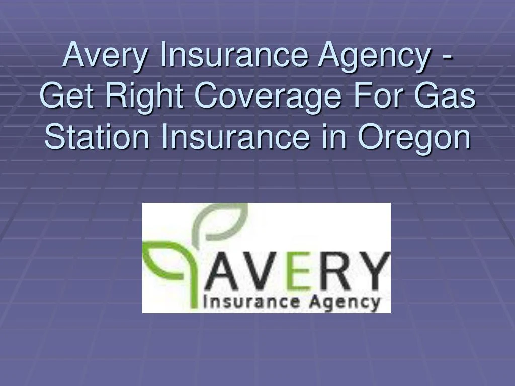 avery insurance agency get right coverage for gas station insurance in oregon