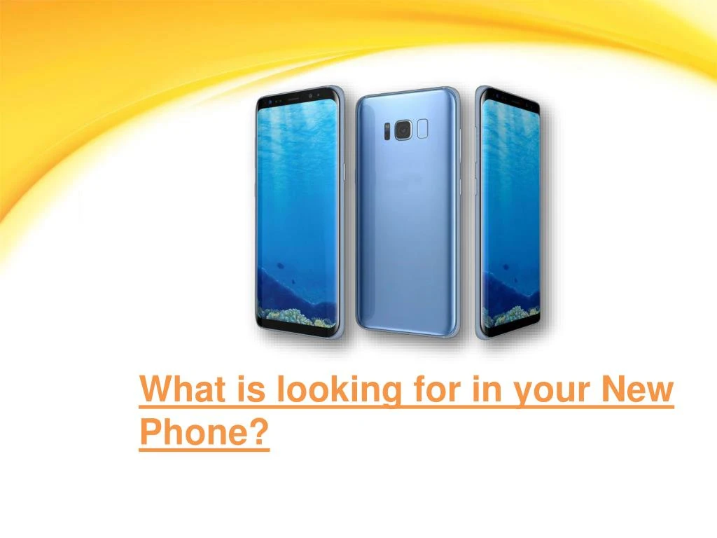 what is looking for in your new phone
