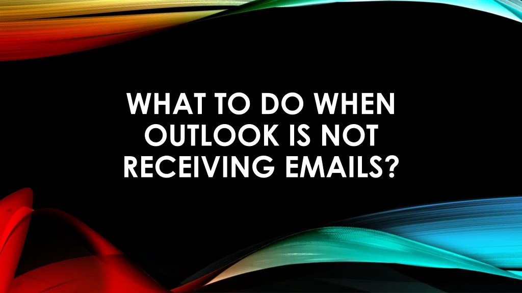 what to do when outlook is not receiving emails