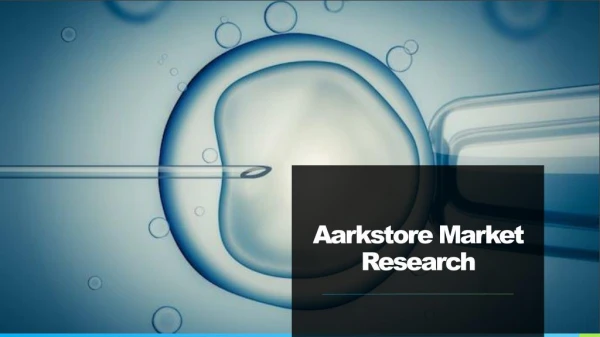 Global in Vitro Fertilization Market Analysis, Trends and Forecast 2024 | Aarkstore