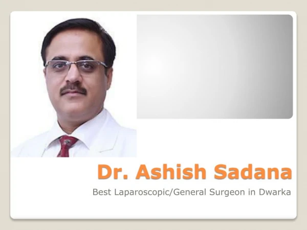 Dr. Ashish Sadana - Best Laparoscopic/General Surgeon in Dwarka