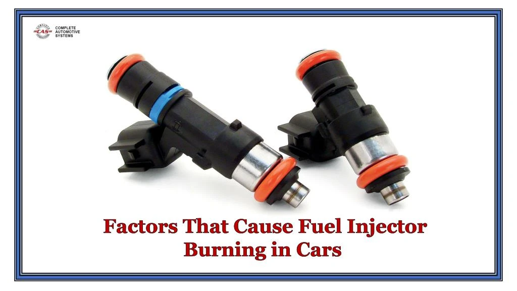 factors that cause fuel injector burning in cars