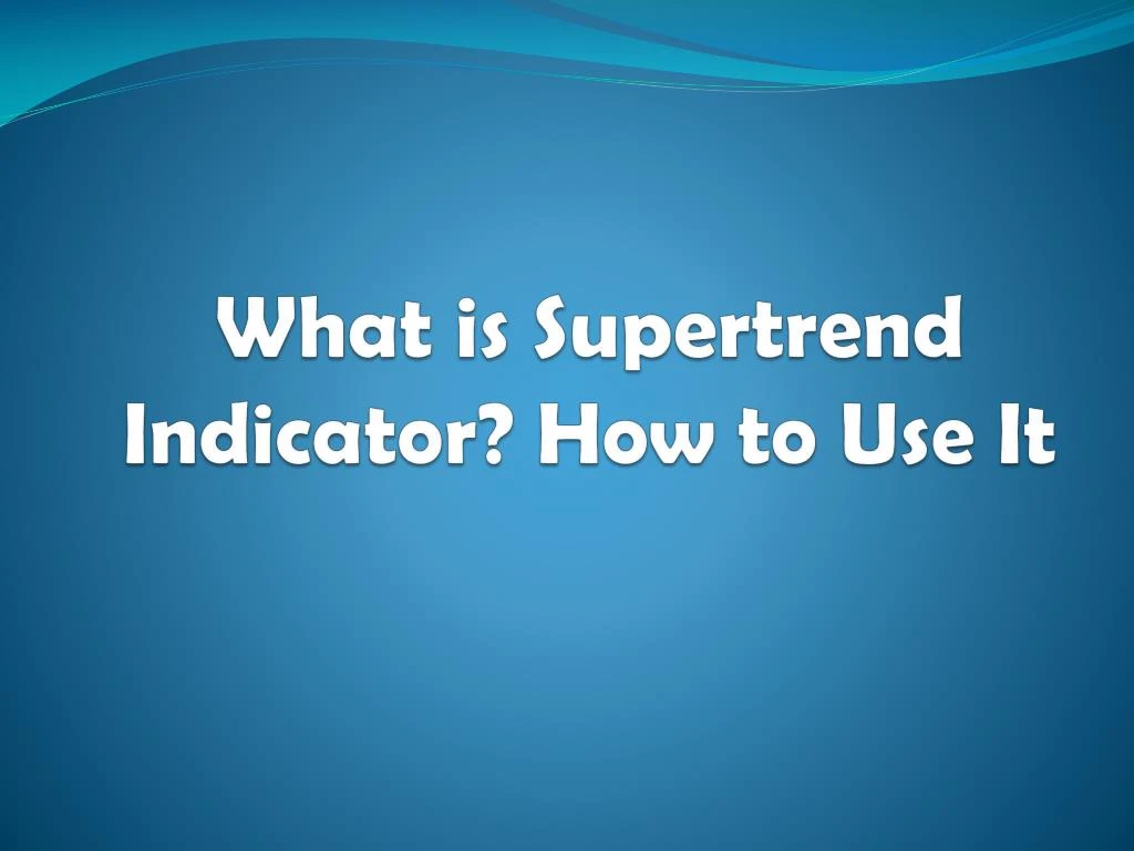 what is supertrend indicator how to use it