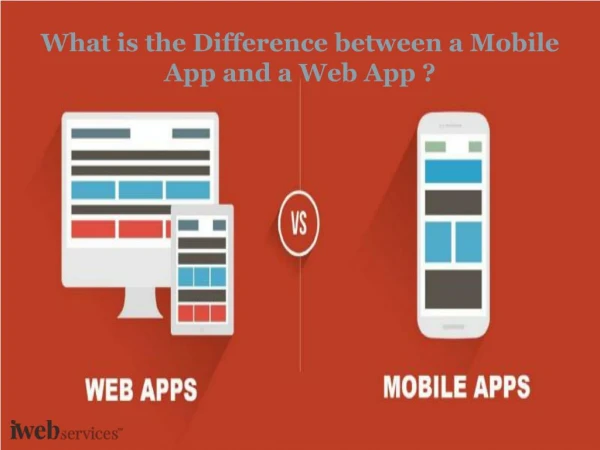 What is the Difference between a Mobile App and a Web App ?