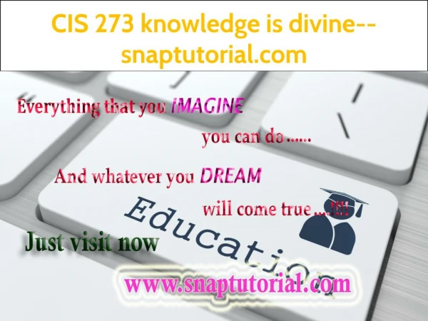CIS 273 knowledge is divine--snaptutorial.com