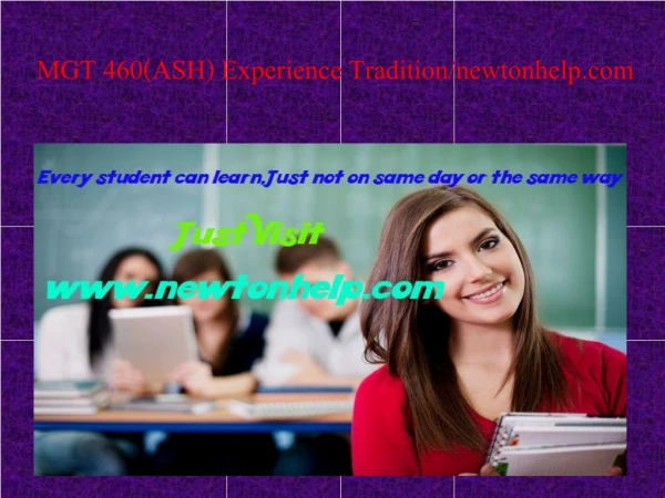 MGT 460(ASH) Experience Tradition/newtonhelp.com