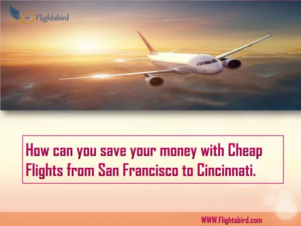 How can you save your money with Cheap Flights from San Francisco to Cincinnati.